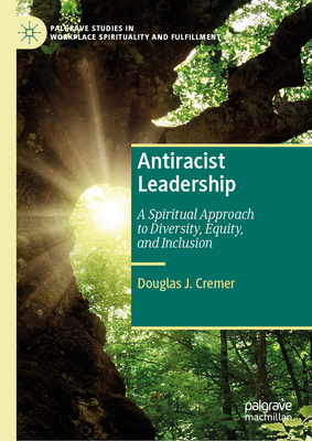 Antiracist Leadership 2024th ed.(Palgrave Studies in Workplace Spirituality and Fulfillment) H 200 p. 24