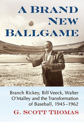 A Brand New Ballgame: Branch Rickey, Bill Veeck, Walter O'Malley and the Transformation of Baseball, 1945-1962 P 280 p. 21
