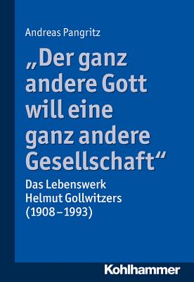 Der Ganz Andere Gott Will Eine Ganz Andere Gesellschaft.: Das Lebenswerk Helmut Gollwitzers (1908-1993) P 100 p. 18