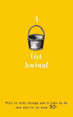 A Bucket List Journal (for your 30s): Fill it with things you'd like to do now you're in your 30s P 106 p. 19