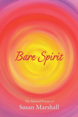 Bare Spirit: The Selected Poems of Susan Marshall P 130 p. 24