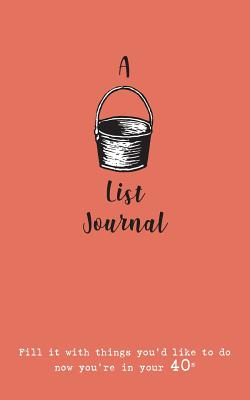 A Bucket List Journal (for your 40s): Fill it with things you'd like to do now you're in your 40s P 106 p. 19