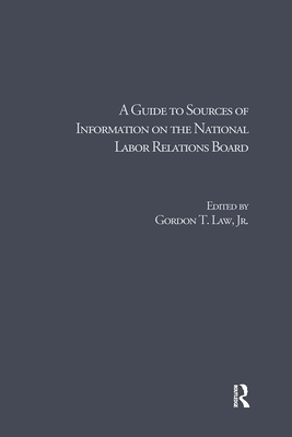 A Guide to Sources of Information on the National Labor Relations Board(Research and Information Guides in Business, Industry an