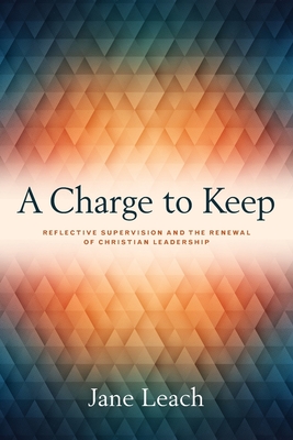 A Charge to Keep: Reflective Supervision and the Renewal of Christian Leadership P 254 p. 20