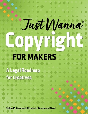 Just Wanna Copyright for Makers: A Legal Roadmap for Creatives(Just Wanna) P 192 p. 24
