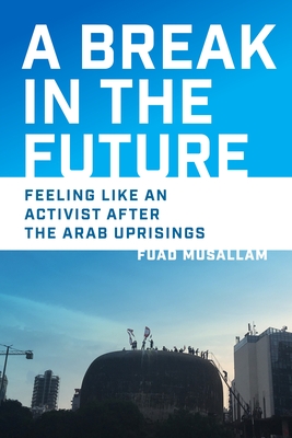 A Break in the Future – Feeling Like an Activist After the Arab Uprisings H 248 p. 25