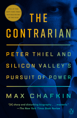 The Contrarian: Peter Thiel and Silicon Valley's Pursuit of Power P 400 p.