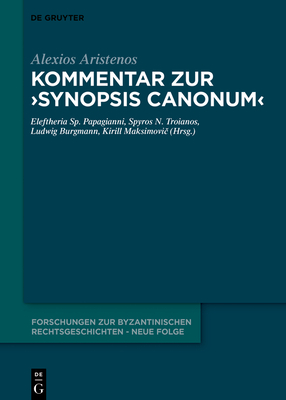 Kommentar zur Synopsis canonum (Forschungen Zur Byzantinischen Rechtsgeschichte - Neue Folge, 1) '18