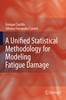 A Unified Statistical Methodology for Modeling Fatigue Damage Softcover reprint of hardcover 1st ed. 2009 P XIV, 232 p. 10