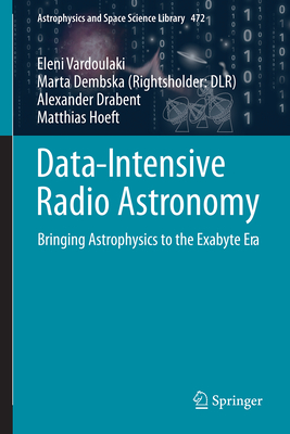 Data-Intensive Radio Astronomy:Bringing Astrophysics to the Exabyte Era (Astrophysics and Space Science Library, Vol. 472) '24