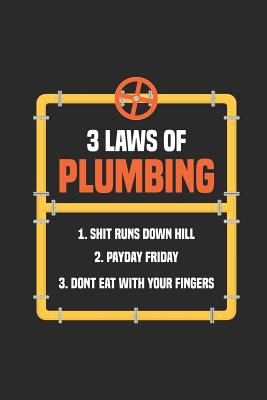 3 Laws of Plumbing 1. Shit Runs Downhill Fast 2. Payday Friday 3. Don't Eat with Your Fingers: 6x9 Funny Blank Lined Composition