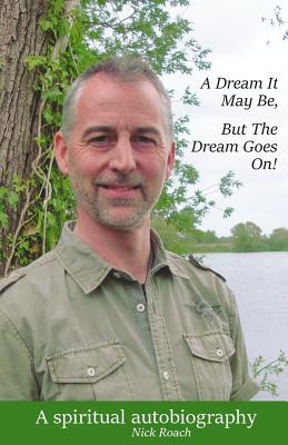 A Dream It May Be, But The Dream Goes On!: A Spiritual Autobiography P 410 p. 16