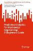 Predictive Analytics for Mechanical Engineering: A Beginners Guide 1st ed. 2023(SpringerBriefs in Applied Sciences and Technolog