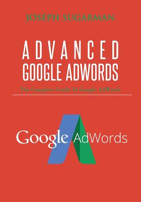 Advanced Google Adwords: The Complete Guide to Google Adwords P 48 p. 15