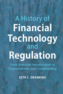 A History of Financial Technology and Regulation:From American Incorporation to Cryptocurrency and Crowdfunding '22