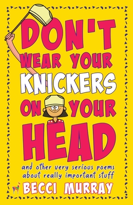 Don't Wear Your Knickers on Your Head (and other very serious poems about really important stuff) P 102 p. 20