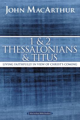 1 and 2 Thessalonians and Titus: Living Faithfully in View of Christ's Coming(MacArthur Bible Studies) P 128 p. 16