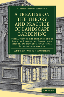 A Treatise on the Theory and Practice of Landscape Gardening (Cambridge Library Collection - Botany and Horticulture)
