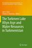 The Turkmen Lake Altyn Asyr and Water Resources in Turkmenistan Softcover reprint of the original 1st ed. 2014(The Handbook of E