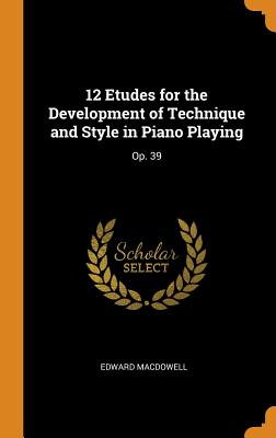 12 Etudes for the Development of Technique and Style in Piano Playing: Op. 39 H 46 p.