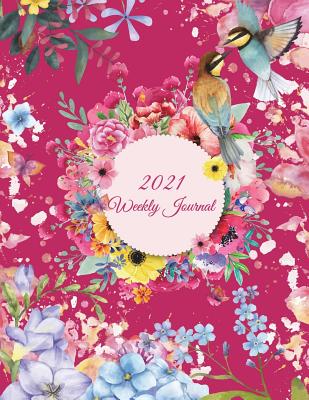 2021 Weekly Journal: Colorful Flowers Garden, Weekly Calendar Book 2021, Weekly/Monthly/Yearly Calendar Journal, Large 8.5 X 11 