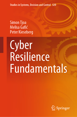 Cyber Resilience Fundamentals (Studies in Systems, Decision and Control, Vol. 520) '24