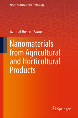 Nanomaterials from Agricultural and Horticultural Products 2023rd ed.(Smart Nanomaterials Technology) H 23