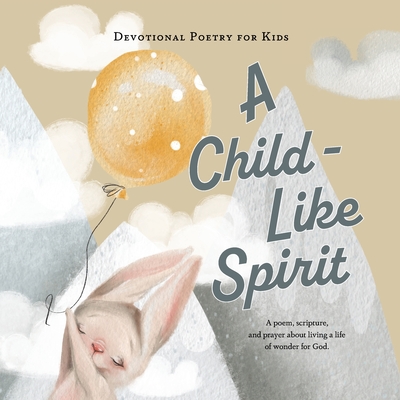 A Child-Like Spirit: A poem, scripture, and prayer about living a life of wonder for God.(Devotional Poetry for Kids) P 32 p. 22