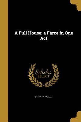 A Full House; A Farce in One Act P 24 p.