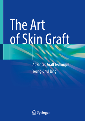 The Art of Skin Graft 1st ed. 2024 H 24