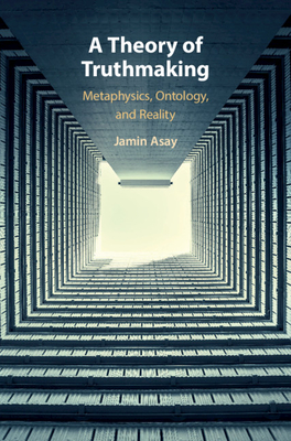 A Theory of Truthmaking:Metaphysics, Ontology, and Reality '20