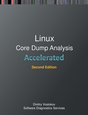 Accelerated Linux Core Dump Analysis: Training Course Transcript with GDB and WinDbg Practice Exercises, Second Edition 2nd ed. 