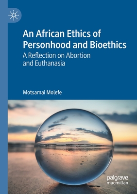 An African Ethics of Personhood and Bioethics:A Reflection on Abortion and Euthanasia '21