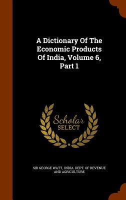 A Dictionary Of The Economic Products Of India, Volume 6, Part 1 H 598 p. 15