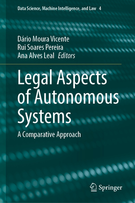 Legal Aspects of Autonomous Systems:A Comparative Approach (Data Science, Machine Intelligence, and Law, Vol. 4) '24