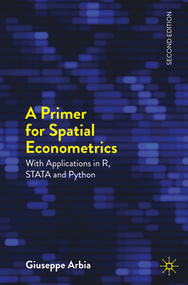 A Primer for Spatial Econometrics:With applications in R and STATA and Python, 2nd ed. (Palgrave Texts in Econometrics) '24