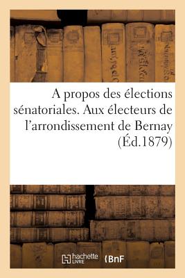 A Propos Des 　lections S　natoriales. Aux 　lecteurs de l'Arrondissement de Bernay.(Sciences Sociales) P 26 p. 18