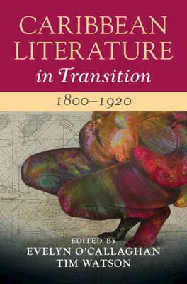 Caribbean Literature in Transition, Vol. 1: 1800-1920 (Caribbean Literature in Transition) '21