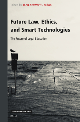 Future Law, Ethics, and Smart Technologies:The Future of Legal Education (Value Inquiry Book, Vol. 393) '23