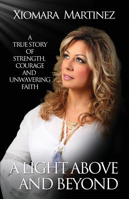 A Light Above and Beyond: A True Story Of Strength, Courage And Unwavering Faith P 268 p. 18