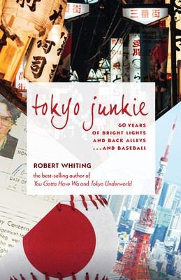 Tokyo Junkie: 60 Years of Bright Lights and Back Alleys . . . and Baseball P 384 p. 21