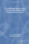 50 Landmark Papers every Thyroid and Parathyroid Surgeon Should Know(50 Landmark Papers) H 325 p. 23