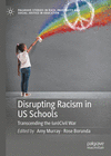 Disrupting Racism in US Schools (Palgrave Studies in Race, Inequality and Social Justice in Education)