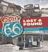 Route 66 Lost and Found: Mother Road Ruins and Relics the Ultimate Collection hardcover 224 p. 25