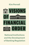 Visions of Financial Order – National Institutions and the Development of Banking Regulation P 320 p. 24