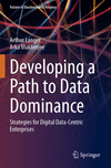 Developing a Path to Data Dominance 2023rd ed.(Future of Business and Finance) P 24