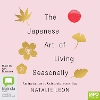 The Japanese Art of Living Seasonally Unabridged ed. 24