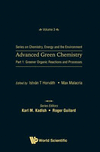 Advanced Green Chemistry - Part 1:Greener Organic Reactions And Processes (Series on Chemistry, Energy and the Environment, 3)