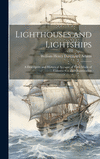 Lighthouses and Lightships: A Descriptive and Historical Account of Their Mode of Construction and Organization H 334 p.