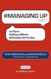 # MANAGING UP tweet Book01: 140 Tips to Building an Effective Relationship with Your Boss P 122 p. 12